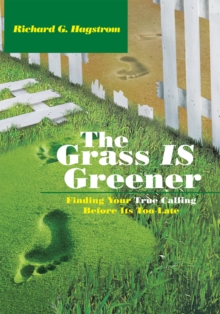 The Grass Is Greener : Finding Your True Calling Before Its Too Late