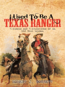 I Used to Be a Texas Ranger : Triumphs and Tribulations of an Old West Lawman