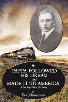 Pappa Followed His Dream and Made It to America : A True Story Told to His Family