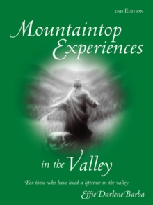 Mountaintop Experiences in the Valley, 2Nd Edition : For Those Who Have Lived a Lifetime in the Valley