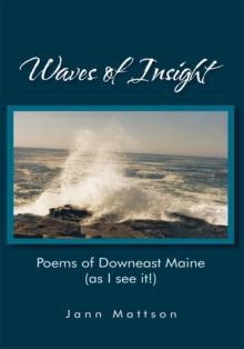 Waves of Insight : Poems of Downeast Maine (As I See It!)