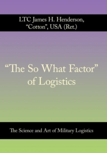 "The So What Factor" of Logistics : The Science and Art of Military Logistics