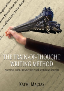 The Train-Of-Thought Writing Method : Practical, User-Friendly Help for Beginning Writers