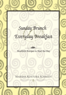 Sunday Brunch & Everyday Breakfast : Healthful Recipes to Start the Day