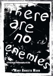 There Are No Enemies : A Practical Philosophy of Life