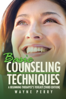 Basic Counseling Techniques : A Beginning Therapist'S Toolkit (Third Edition)