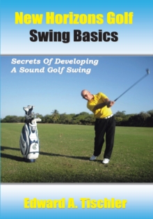 New Horizons Golf Swing Basics : Secrets of Developing a Sound Golf Swing