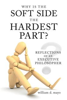 Why Is the Soft Side the Hardest Part? : Reflections of an Executive Philosopher