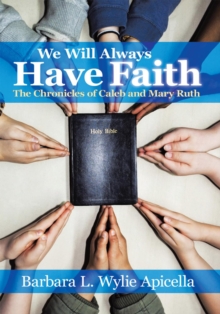 We Will Always Have Faith : The Chronicles of Calebe and Mary Ruth