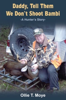 Daddy, Tell Them We Don't Shoot Bambi : -A Hunter'S Story-