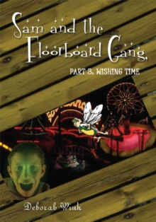 Sam and the Floorboard Gang : Part 3: Wishing Time