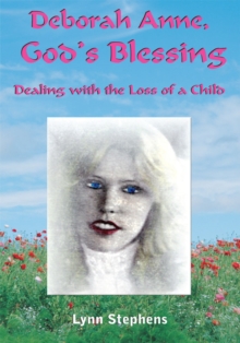 Deborah Anne, God's Blessing : Dealing with the Loss of a Child