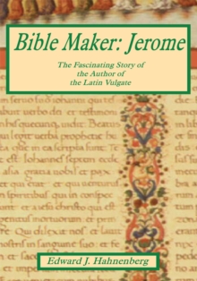 Bible Maker: Jerome : The Fascinating Story of the Author of the Latin Vulgate