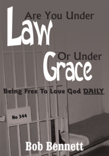 Are You Under Law or Under Grace? : Being Free to Love God Daily