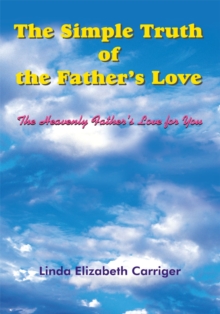 The Simple Truth of the Father's Love : The Heavenly Father's Love for You