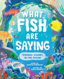 What Fish Are Saying : Strange Sounds in the Ocean