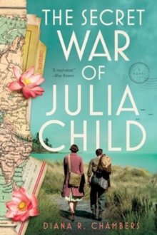 The Secret War of Julia Child : A Novel