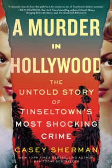 A Murder in Hollywood : The Untold Story of Tinseltown's Most Shocking Crime