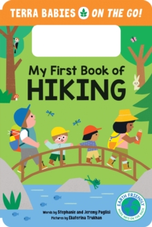 My First Book of Hiking : The Outdoor Hiking Board Book for Toddlers and Kids (Terra Babies on the Go Book 2)