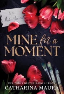 Mine for a Moment : A Billionaire Romance with the Brother's Best Friend from the Author of the Windsors Series