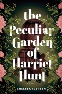 The Peculiar Garden of Harriet Hunt : A Cosy Historical Fantasy with a Touch of Magical Realism