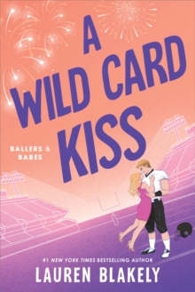 A Wild Card Kiss : A Single Dad, Second Chance Sports Romance (Ballers and Babes Book 3)