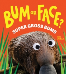Bum or Face? Super Gross Bums : The Outrageous Animal Guessing Game Book for Kids! (Bum or Face Book 3)