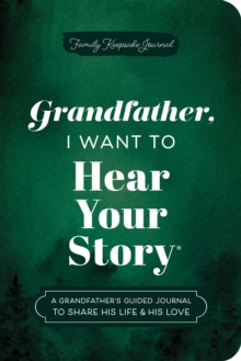 Grandfather, I Want to Hear Your Story (Expanded Edition) : A Grandfather's Guided Journal to Share His Life & His Love