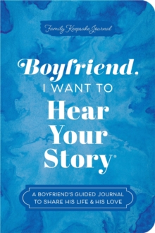 Boyfriend, I Want to Hear Your Story : A Boyfriend's Guided Journal to Share His Life & His Love
