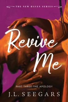 Revive Me: Part Three: The Apology : A Second Chance Enemies to Lovers Romance (New Haven Book 4)