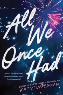 All We Once Had : A YA Second Chance Summer Romance from the Author of Everything I Promised You