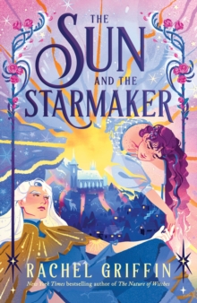The Sun and the Starmaker : The Spellbinding Romantasy Sensation from the Author of The Nature of Witches