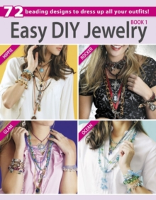 Easy DIY Jewelry : 72 Beading Designs to Dress Up All Your Outfits! Bk.1, Paperback / softback Book Easy DIY Jewelry : 72 Beading Designs to Dress Up All Your Outfits! Bk.1, Paperback / softback Book