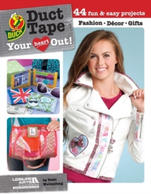 Duct tape your heart out! : 44 Fun & easy projects, Paperback / softback Book Duct tape your heart out! : 44 Fun & easy projects, Paperback / softback Book