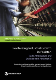 Revitalizing Industrial Growth in Pakistan : Trade, Infrastructure, and Environmental Performance