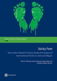 Sticky Feet : How Labor Market Frictions Shape the Impact of International Trade on Jobs and Wages