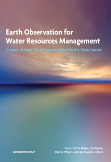 Earth Observation for Water Resources Management : Current Use and Future Opportunities for the Water Sector