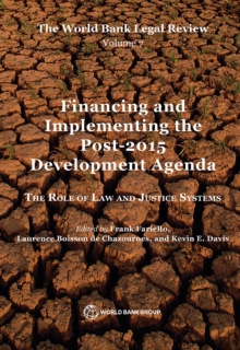 The World Bank Legal Review, Volume 7  Financing and Implementing the Post-2015 Development Agenda : The Role of Law and Justice Systems