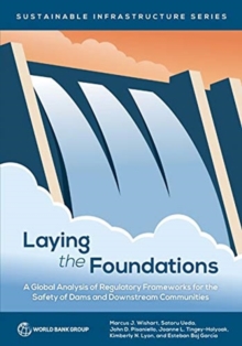 Laying the foundations : a global analysis of regulatory frameworks for the safety of dams and downstream communities, Paperback / softback Book Laying the foundations : a global analysis of regulatory frameworks for the safety of dams and downstream communities, Paperback / softback Book