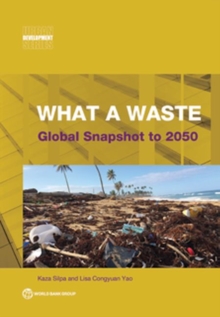 What a waste 2.0 : a global snapshot of solid waste management to 2050, Paperback / softback Book What a waste 2.0 : a global snapshot of solid waste management to 2050, Paperback / softback Book