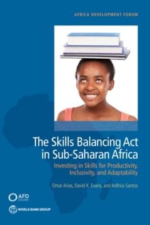 The Skills Balancing Act in Sub-Saharan Africa : Investing in Skills for Productivity, Inclusivity, and Adaptability