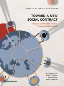 Toward a New Social Contract : Taking on Distributional Tensions in Europe and Central Asia, Paperback / softback Book Toward a New Social Contract : Taking on Distributional Tensions in Europe and Central Asia, Paperback / softback Book