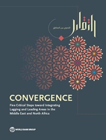 Convergence : five critical steps toward integrating lagging and leading areas in the Middle East and North Africa