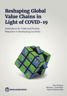 Reshaping Global Value Chains in Light of COVID-19 : Implications for Trade and Poverty Reduction in Developing Countries