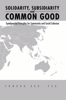 Solidarity, Subsidiarity and Common Good : Fundamental Principles for Community and Social Cohesion