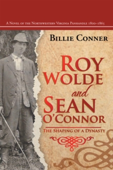 Roy Wolde and Sean O'Connor : A Novel of the Northwestern Virginia Panhandle 1800-1865