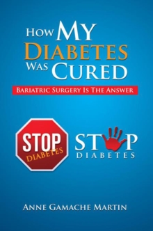 How My Diabetes Was Cured : Bariatric Surgery Is the Answer