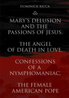 Mary's Delusion and the Passions of Jesus, the Angel of Death in Love,Confessions of a Nymphomaniac, the Female American Pope