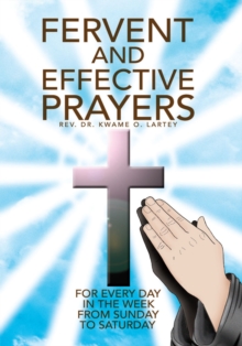 Fervent and Effective Prayers : For Every Day in the Week from Sunday to Saturday