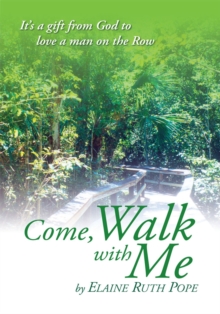 Come, Walk with Me : It's a Gift from God to Love a Man on the Row